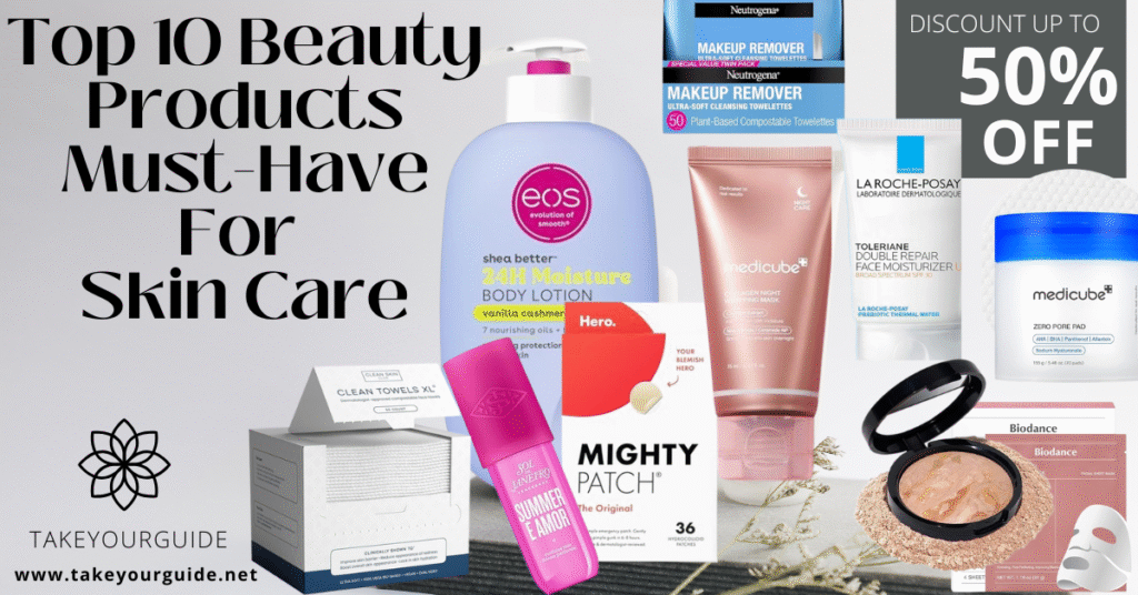 Top 10 Beauty Products Must-Have For Skin Care (With Benefits & Expert Tips)
